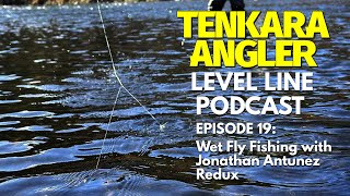 Wet Fly Fishing with Jonathan Antunez Redux  Episode 19 Tenkara Angler Level Line Podcast [upl. by Adnirak]