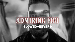 Admiring You Karan Aujla Slowed Reverb [upl. by Thoma]