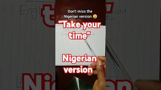 quotTake your timequot Nigerian version english nigeria nigerianenglish pidgin funny grammar [upl. by Erine]