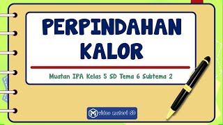 KELAS 5  TEMA 6 SUBTEMA 2  MUATAN IPA  PERPINDAHAN PANAS  KALOR  KONDUKSI KONVEKSI DAN RADIASI [upl. by Agustin]