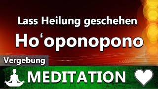 Ho’oponopono  Lass Heilung geschehen  Geführte Meditation  Vergebung [upl. by Nalak]