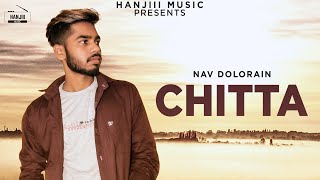 CHITTA Full Song Nav Dolorain  Latest Punjabi Song 2018  Hanjiii Music [upl. by Aralc676]