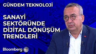 Gündem Teknoloji  Sanayi Sektöründe Dijital Dönüşüm Trendleri  25 Temmuz 2024 [upl. by Nayrda]