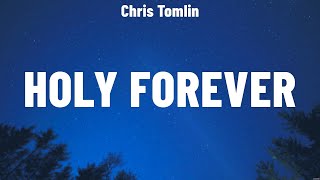 Chris Tomlin  Holy Forever Lyrics Phil Wickham Elevation Worship Hillsong Worship [upl. by Haliak682]