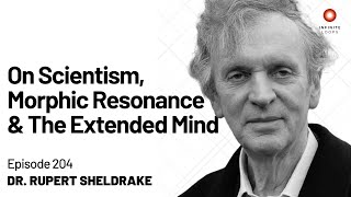 Rupert Sheldrake — On Scientism Morphic Resonance and the Extended Mind  Episode 204 [upl. by Weinreb56]