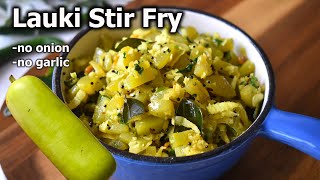 Lauki Stir Fry Recipe  Easy and Quick Bottle Gourd Recipe with less ingredients and no masala [upl. by Monro872]