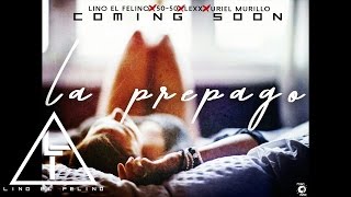 Lino el Felino  Preview La Prepago ft 5050 Lexx Uriel Murillo [upl. by Clotilde835]