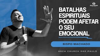 Batalhas Espirituais Podem Afetar O Seu Emocional  Bispo Machado [upl. by Eisdnil]