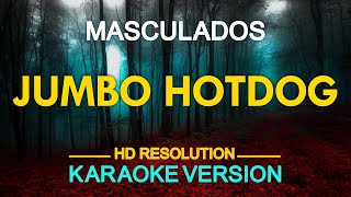 JUMBO HOTDOG  Masculados KARAOKE Version [upl. by Foah]