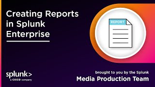 Creating Reports in Splunk Enterprise [upl. by Oicam]