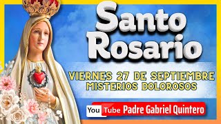 🌺SANTO ROSARIO DE HOY viernes 27 de septiembre de 2024  MISTERIOS DOLOROSOS Padre Gabriel Quintero [upl. by Kessiah]