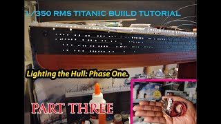 Minicraft 1350 RMS Titanic Build Tutorial Part 3 Lighting the Hull Phase One [upl. by Marji799]