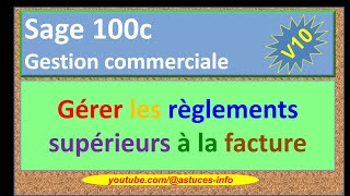 Sage 100c Gestion commerciale  Gérer les règlements supérieurs à la facture [upl. by Rob]