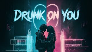 Drunk On You Original Song [upl. by Faux132]