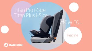 MaxiCosi I Titan Pro iSize and Titan Plus iSize I How to recline [upl. by Melone]