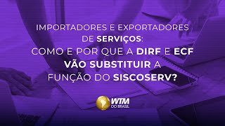 Para ImpExportadores de Serviços Como e por que a DIRF e ECF vão substituir a função do Siscoserv [upl. by Jaquelin]