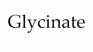 How to Pronounce Glycinate [upl. by Aneetsirk850]