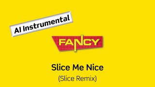 FANCY Slice Me Nice Slice Remix AI Instrumental [upl. by Inaej921]