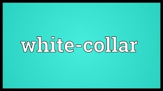 Whitecollar Meaning [upl. by Suivatna]