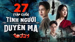 TÌNH NGƯỜI DUYÊN MA  Tập 27  Phim Thái Lan Lồng Tiếng  Vợ uất hận thành hồn ma báo thù mẹ chồng [upl. by Kunin]