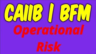 CAIIB  BFM  OPERATIONAL RISK MANAGEMENT [upl. by Erhart219]