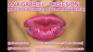 ANA GABRIEL  OBSESIÓN ALBERTO ÁLVAREZ amp PABLO MORA REMIX [upl. by Australia]