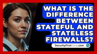 What Is The Difference Between Stateful And Stateless Firewalls  SecurityFirstCorpcom [upl. by Attelocin]