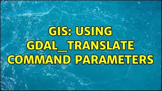 GIS Using gdaltranslate command parameters [upl. by Astrahan]