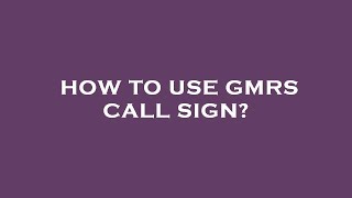 How to use gmrs call sign [upl. by Dorsy]