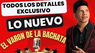 EL VARON DE LA BACHATA NUEVA PRODUCCION TODOS LOS DETALLES EN EXCLUSIVO [upl. by Anayra]