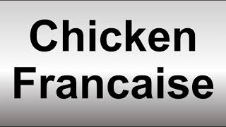 How to Pronounce Chicken Francaise [upl. by Crowns]