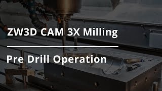 ZW3D CAM 3X Milling Tutorial  Pre drill Operation [upl. by Abell864]