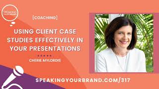 317 Coaching Using Client Case Studies Effectively in Your Presentations with Cherie Mylordis [upl. by Wesle]