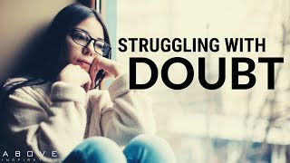 STRUGGLING WITH DOUBT  Trust God Even If You Don’t Understand  Inspirational amp Motivational Video [upl. by Marlyn]