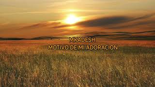 EL MOTIVO DE MI ADORACIONMKADDESH [upl. by Lennard]