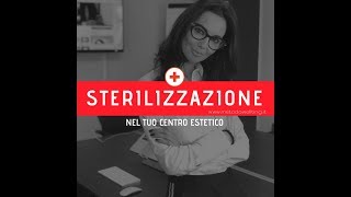 STERILIZZAZIONE NEL CENTRO ESTETICO 20 [upl. by Bellaude]