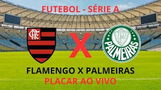 FLAMENGO X PALMEIRAS  Série A  Placar Ao Vivo [upl. by Lia]