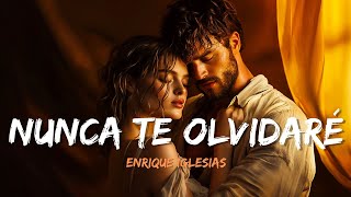 Enrique Iglesias  Nunca Te Olvidaré Lyrics Letra [upl. by Rebmac949]