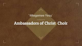 AMBASSADORS OF CHRIST CHOIR  MTEGEMEE YESU LYRICS [upl. by Sharai]