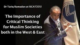 Dr Tariq Ramadan The Importance of Critical Thinking for Muslim Societies both in the West and East [upl. by Lattimer419]