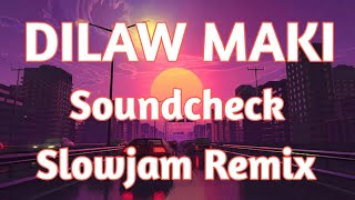 Dilaw Maki  Slowjam Soundcheck Remix 2024 [upl. by Notxarb]