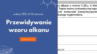 PRZEWIDYWANIE WZORU ALKANU  Matura Chemia CKE 2018 Czerwiec  Zadanie 18 Podstawa 2015 [upl. by Llenreb309]