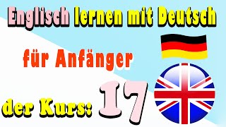 Englisch lernen mit Deutsch für Anfänger der Kurs 17 [upl. by Yamauchi453]