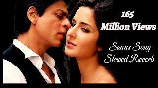 Saans Song Cover SlowedReverb Sha Rukh Khan Katrina Kaif Mohit Chauhan Shreya Ghoshal [upl. by Chaim979]