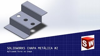 Solidworks Chapa Metálica 2  Aplicando Furos na Chapa [upl. by Ynnelg]