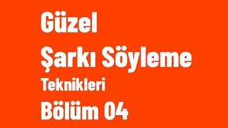 Güzel Şarkı Söyleme Teknikleri Bölüm 04 [upl. by Daub]