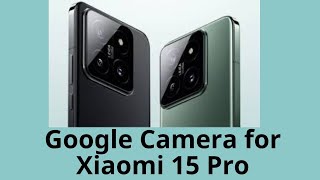 Google Camera for Xiaomi 15 Pro  Best Camera App  GCam Port [upl. by Rothberg887]