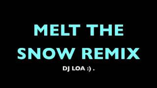 Melt the Snow Remix  DJ Loa [upl. by Netsirhk765]