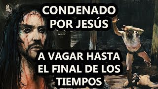 El Judio Errante Castigado Por Jesús a caminar por la tierra hasta el fin del mundo El DOQmentalista [upl. by Egiaf]