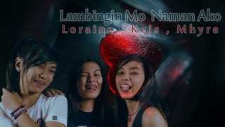 Lambingin Mo Naman Ako  LoraineKejsMhyre Breezymusic2014 [upl. by Assiron]